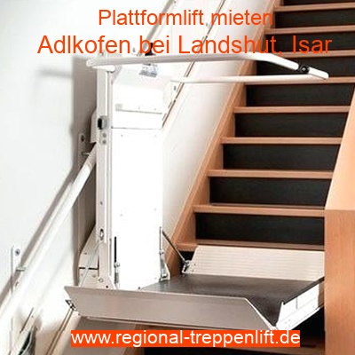 Plattformlift mieten in Adlkofen bei Landshut, Isar
